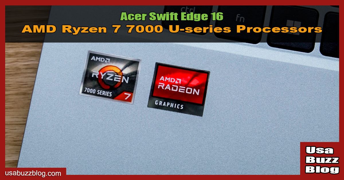 Acer Swift Edge 16 AMD Ryzen 7 7000 U-series Processors