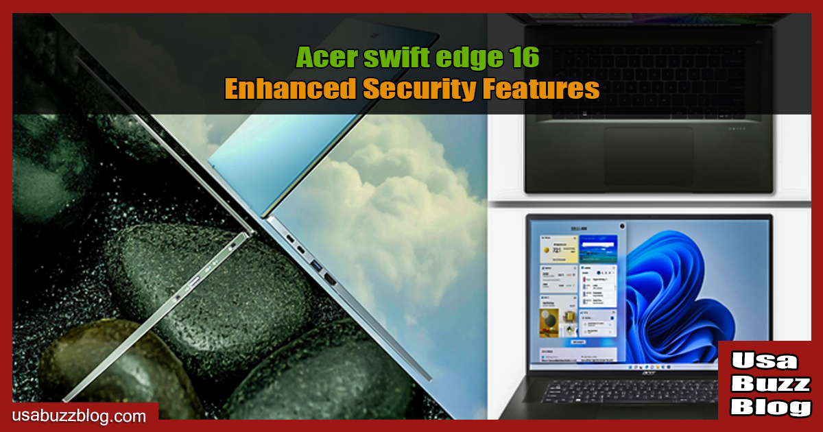 Acer Swift Edge 16 Enhanced Security Features