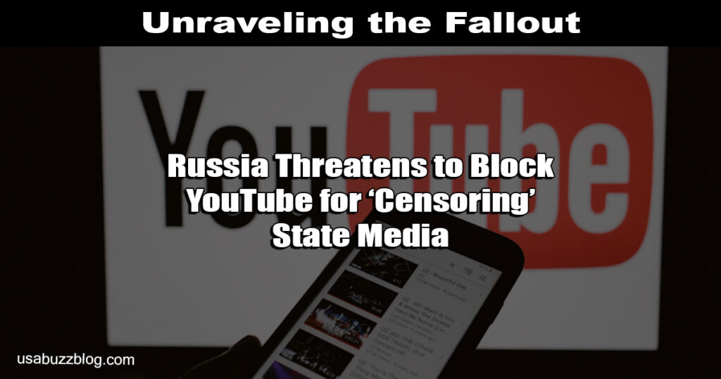 Russia Threatens to Block YouTube for ‘Censoring’ State Media