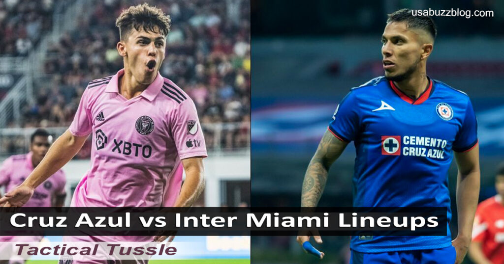 Cruz Azul vs Inter Miami Lineups