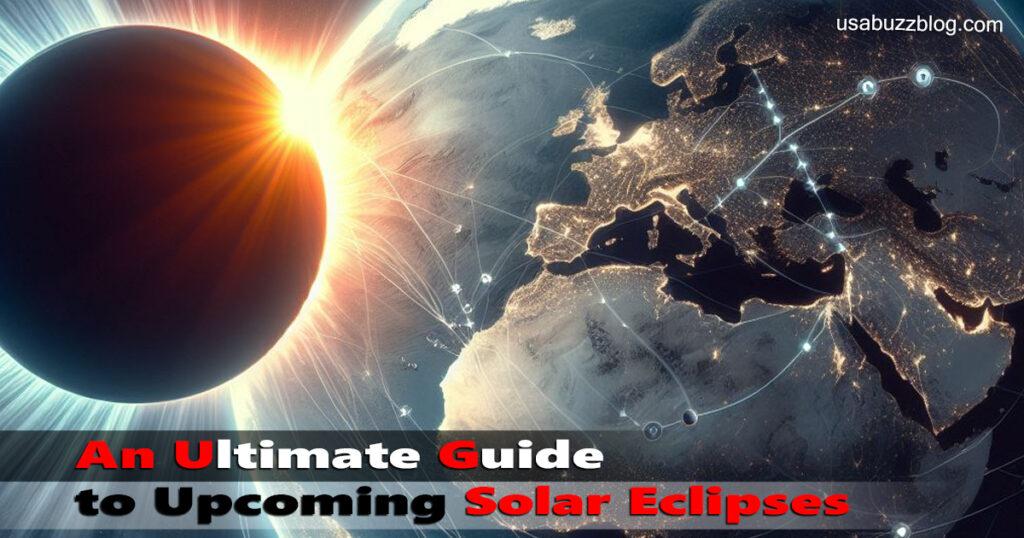 An Ultimate Guide to Upcoming Solar Eclipses