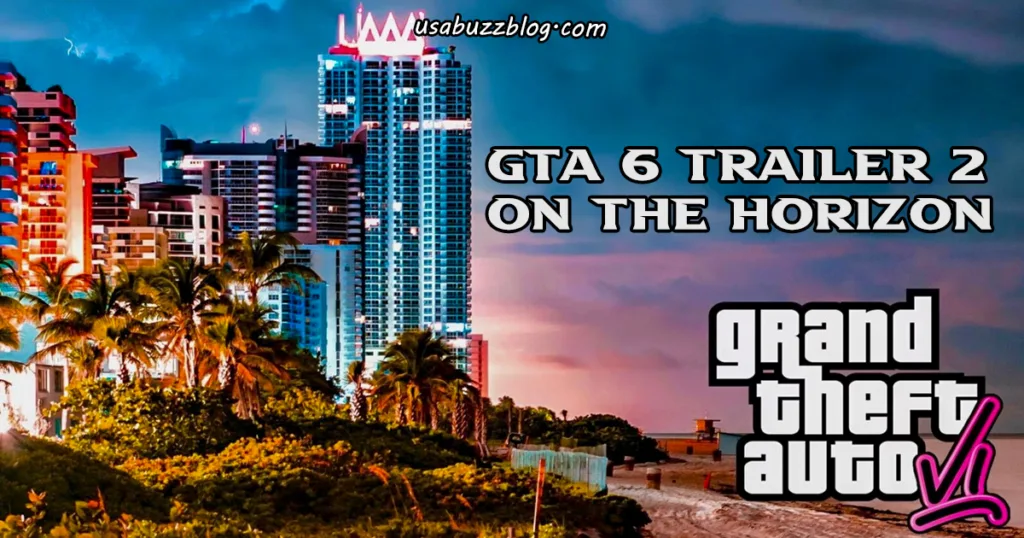 GTA 6 Trailer 2 on the Horizon